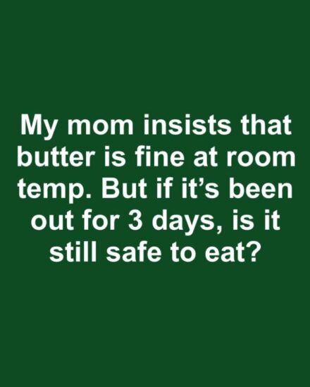 Is Butter Still Safe to Eat After Sitting Out for Days? What You Should Know
